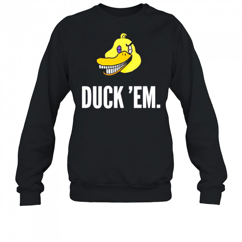 Duck ‘Em shirt Sweatshirt