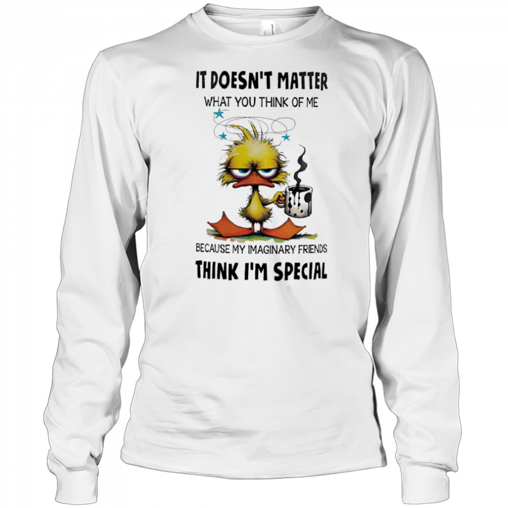 Duck it doesn’t matter what you think of me shirt Long Sleeved