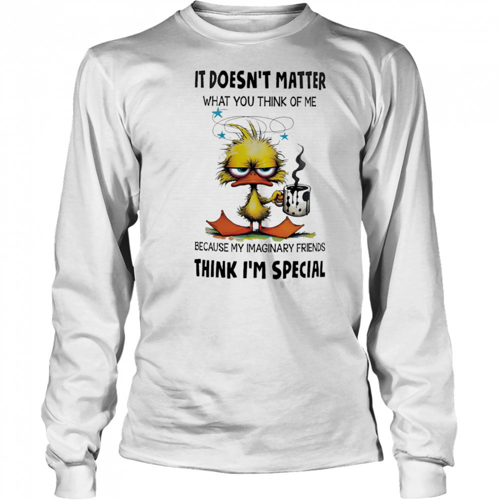 Duck it doesn’t matter what you think of me shirt Long Sleeved