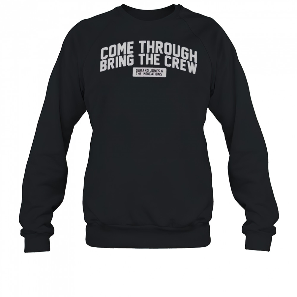 Durand Jones & The Indications Come Through Bring The Crew T-Shirt Sweatshirt