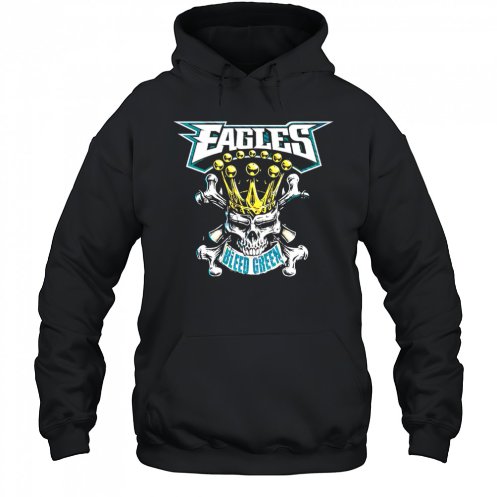 Eagles Bleed Green King Skull shirt Hoodie