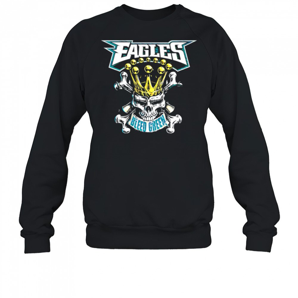 Eagles Bleed Green King Skull shirt Sweatshirt