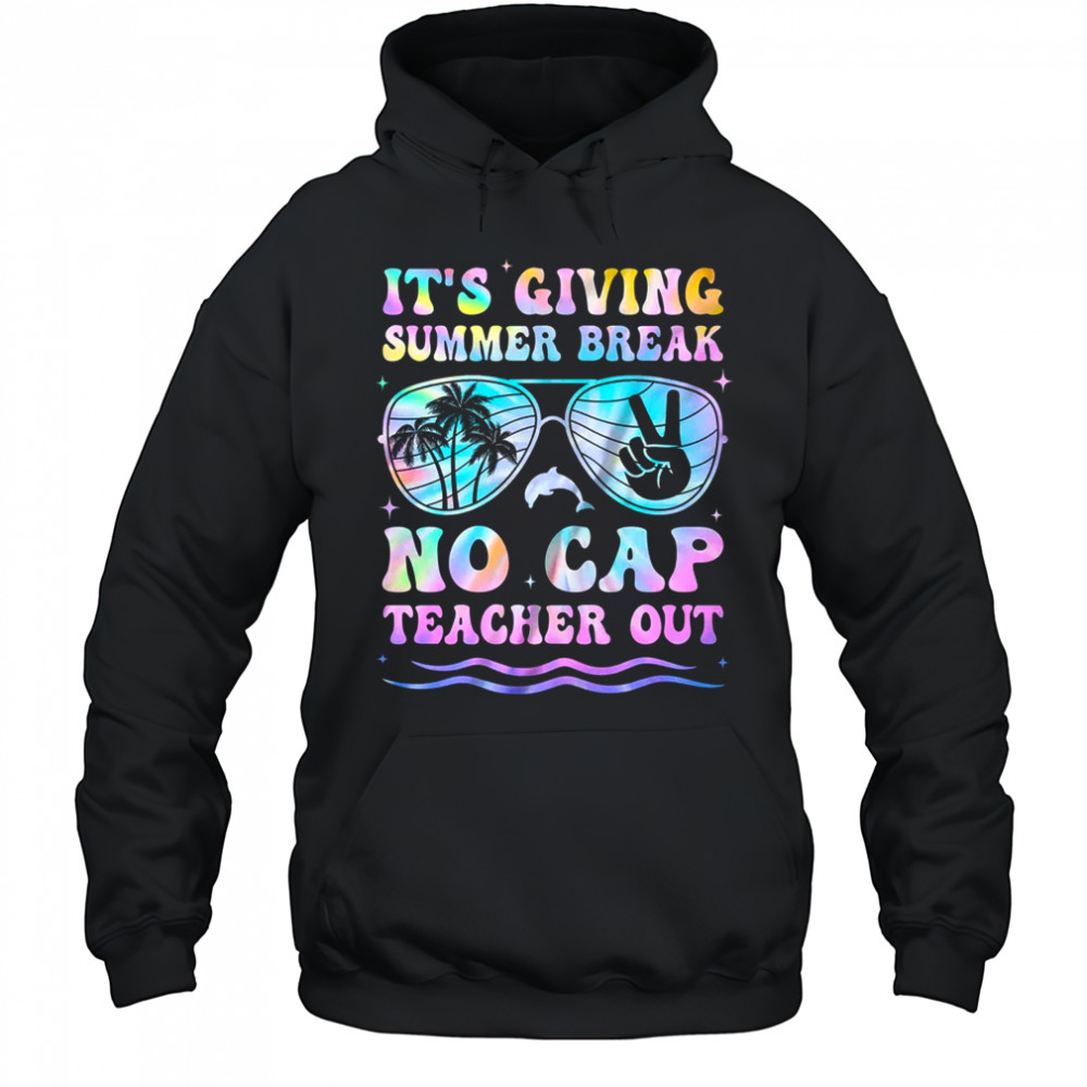 End Of The Year School Out Summer Break No Cap Teacher Out shirt Hoodie