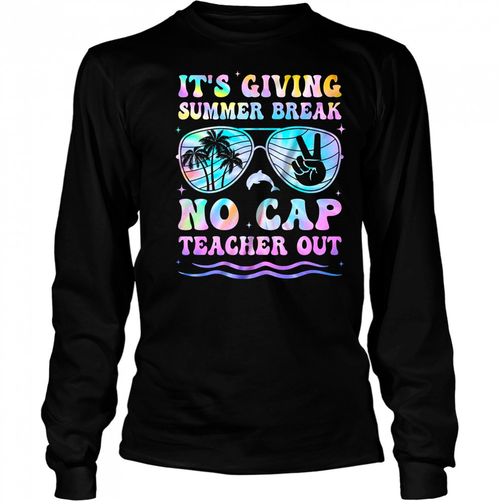 End Of The Year School Out Summer Break No Cap Teacher Out shirt Long Sleeved