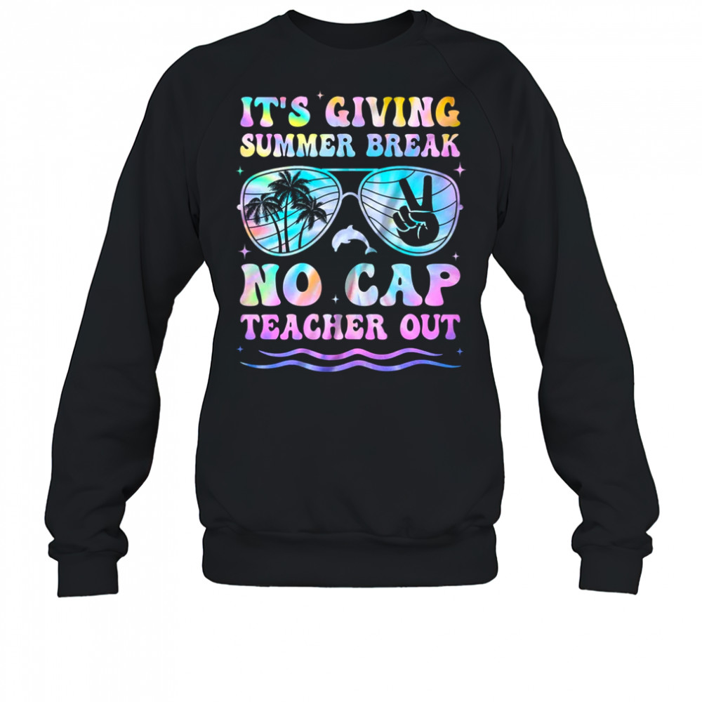 End Of The Year School Out Summer Break No Cap Teacher Out shirt Sweatshirt