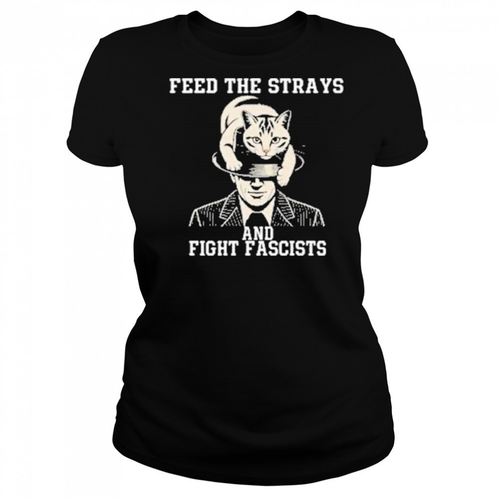 Feed The Strays And Fight Fascists Shirt Women's T-shirt