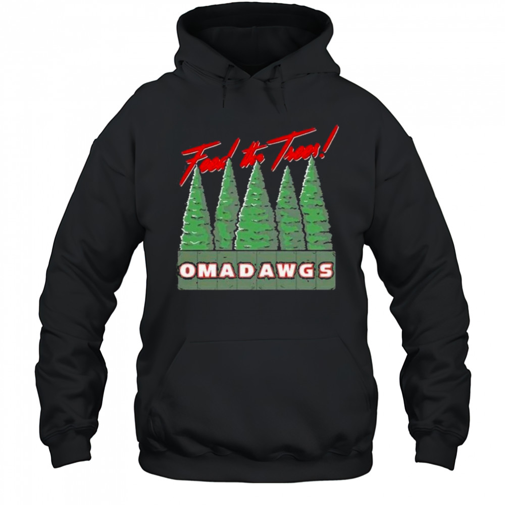 Feed The Trees Omadawgs shirt Hoodie