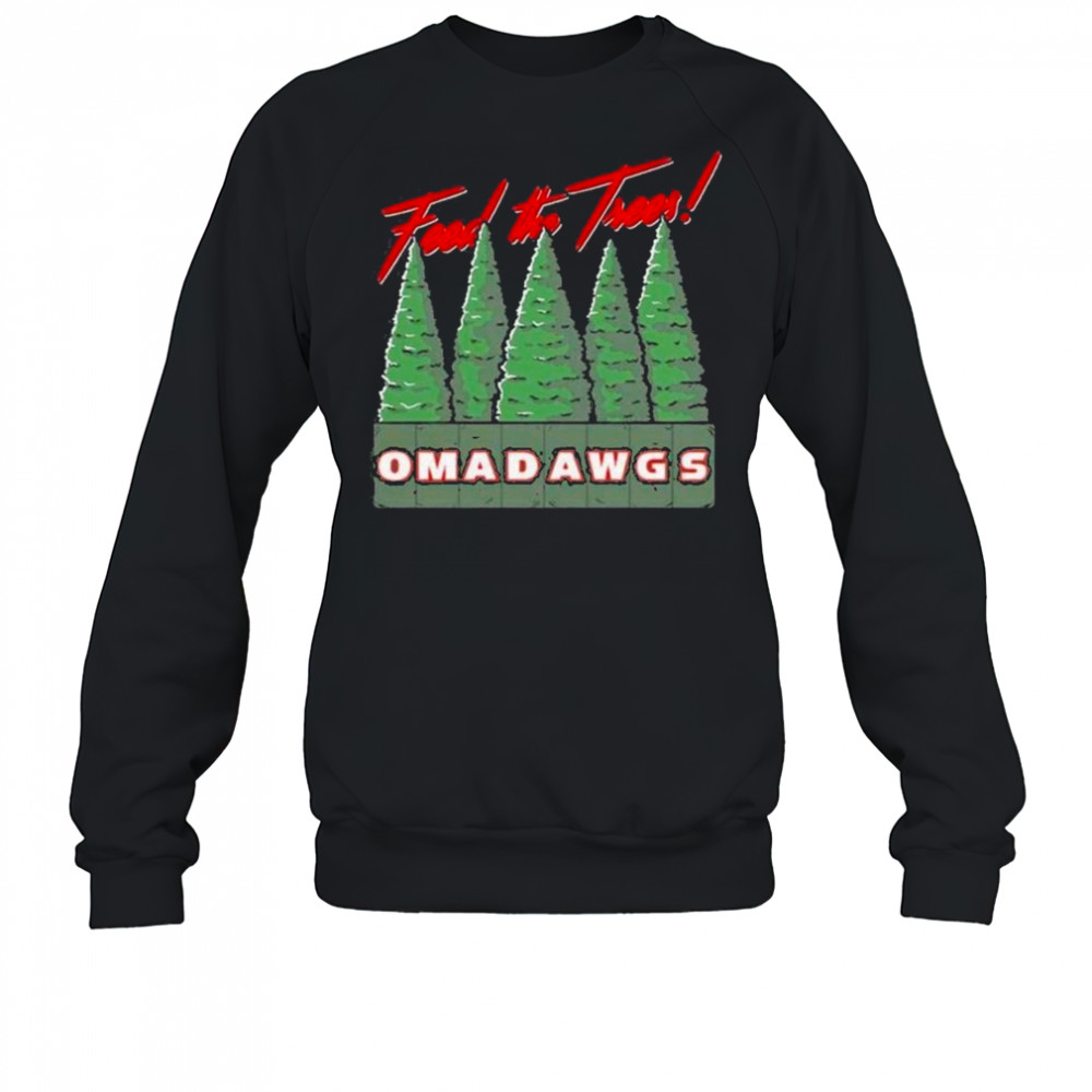 Feed The Trees Omadawgs shirt Sweatshirt