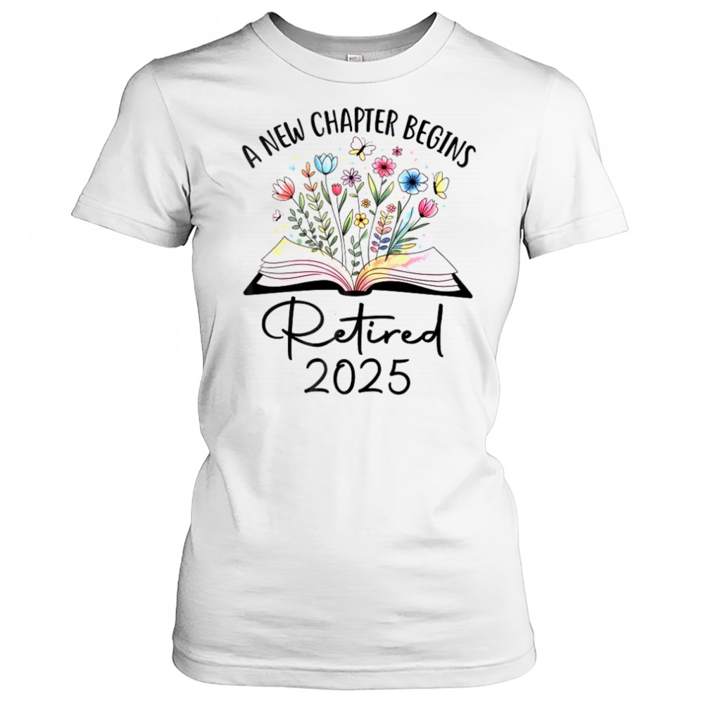Floral Book A New Chapter Begins Retired 2025 Teacher Retirement shirt Women's T-shirt