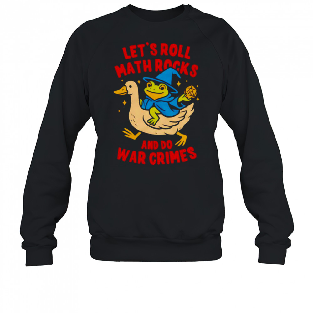 Frog let’s roll math rocks and do war crimes shirt Sweatshirt