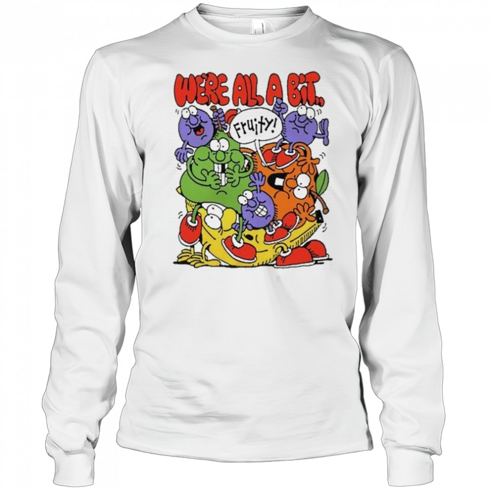 Fruity We’re All A Bit Shirt Long Sleeved