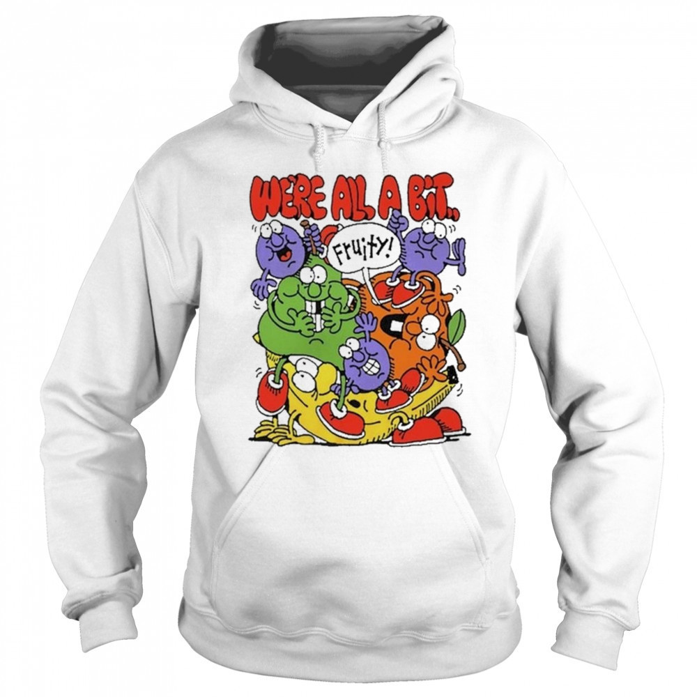 Fruity We’re All A Bit Shirt Sweatshirt