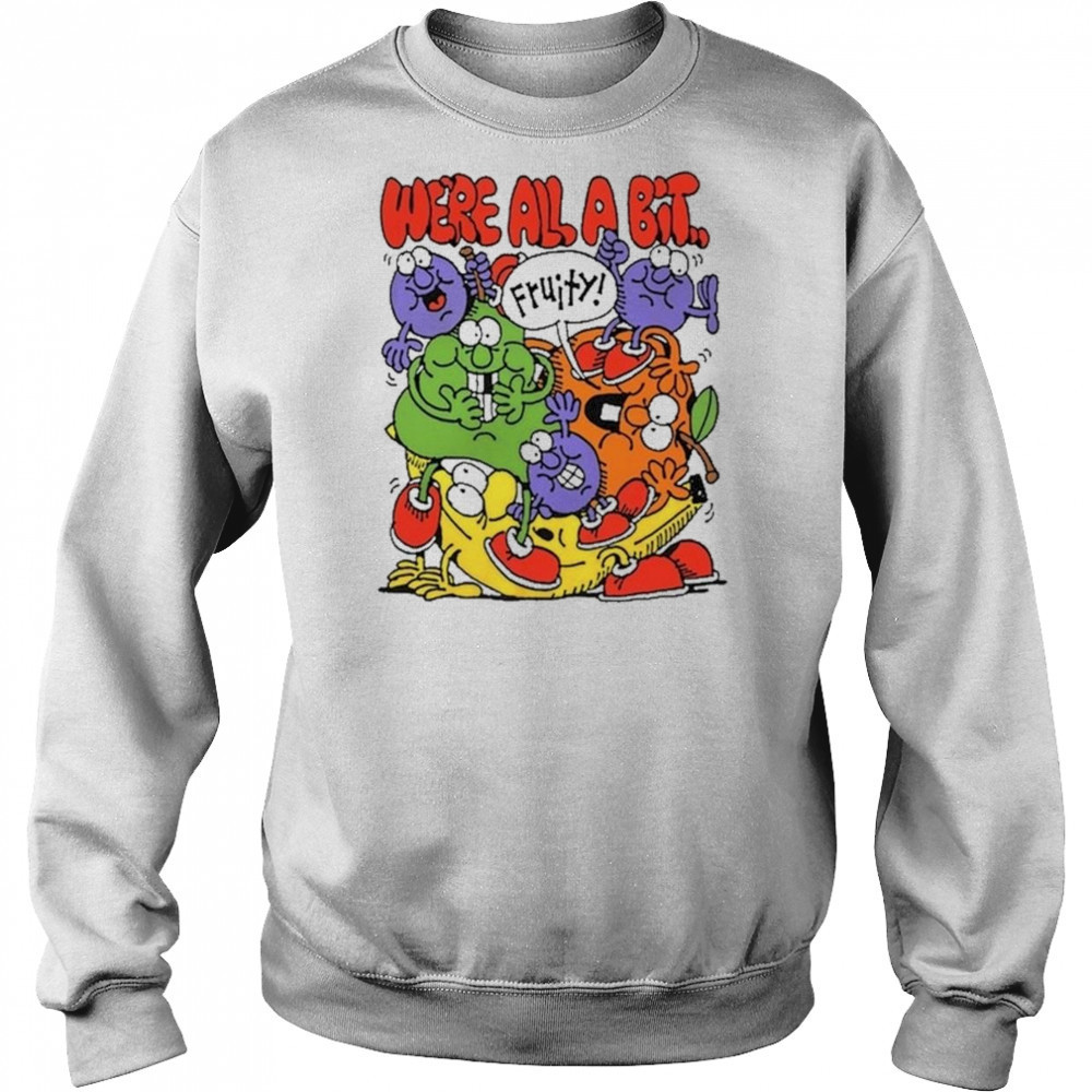 Fruity We’re All A Bit Shirt Hoodie