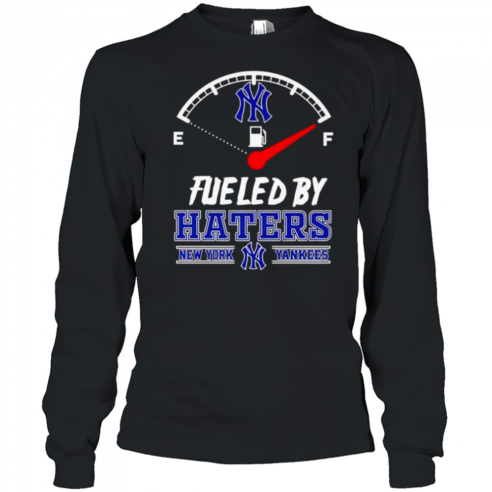 Fueled by haters New York Yankees shirt Long Sleeved