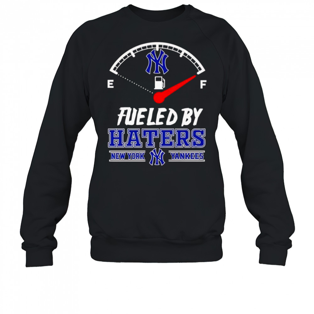 Fueled by haters New York Yankees shirt Sweatshirt