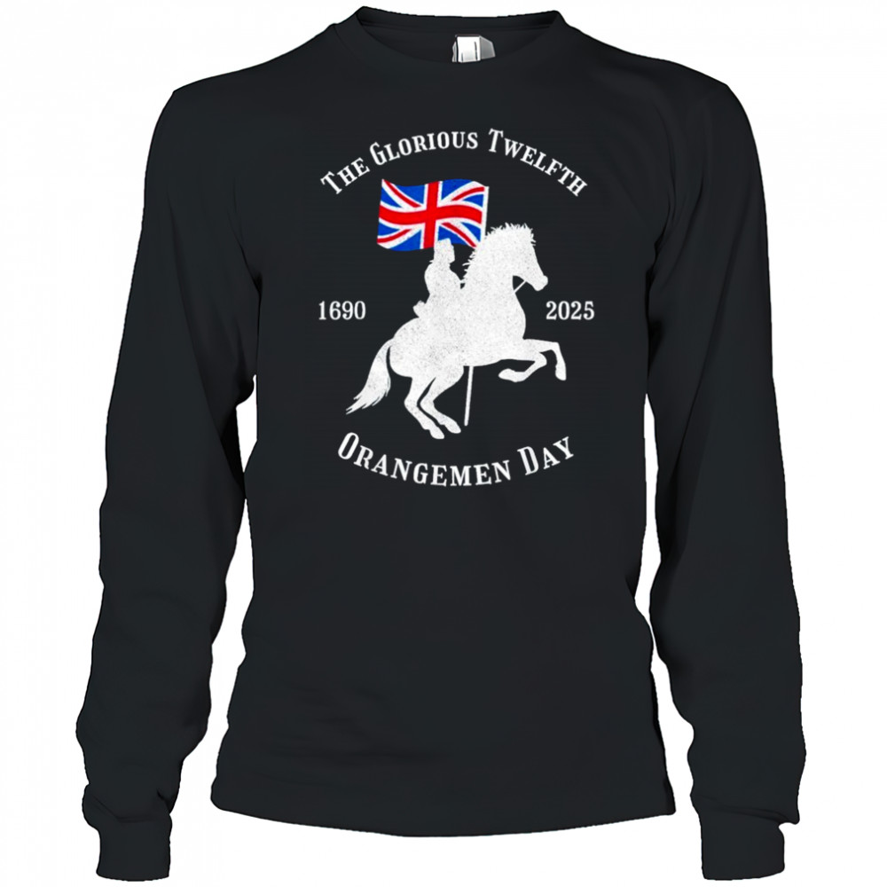 Glorious Twelfth King William Of Orangemen Day 1690 2025 Shirt Long Sleeved