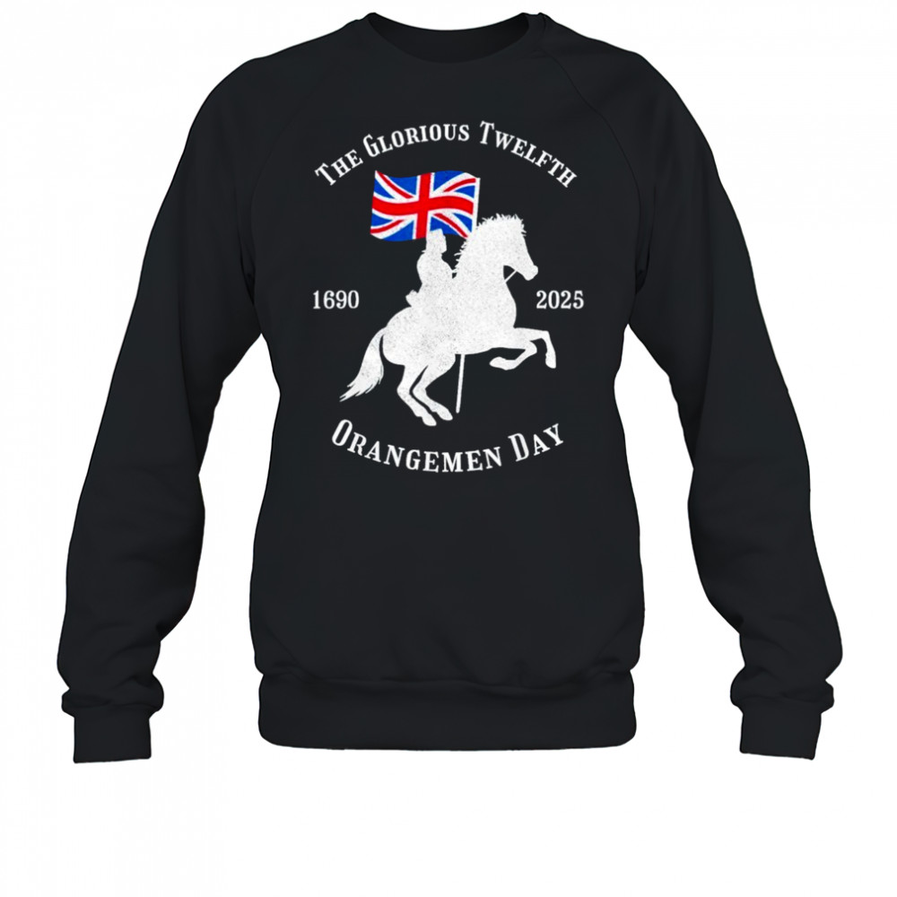 Glorious Twelfth King William Of Orangemen Day 1690 2025 Shirt Sweatshirt