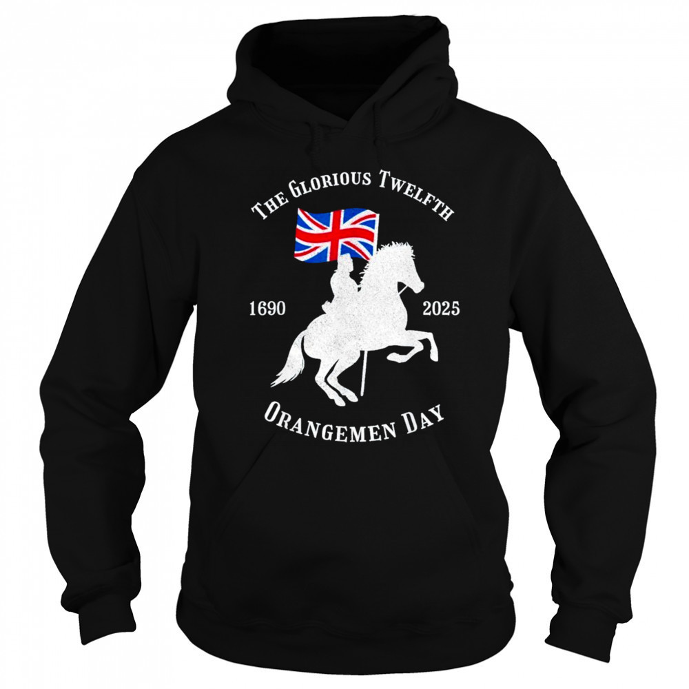 Glorious Twelfth King William Of Orangemen Day 1690 2025 Shirt Sweatshirt