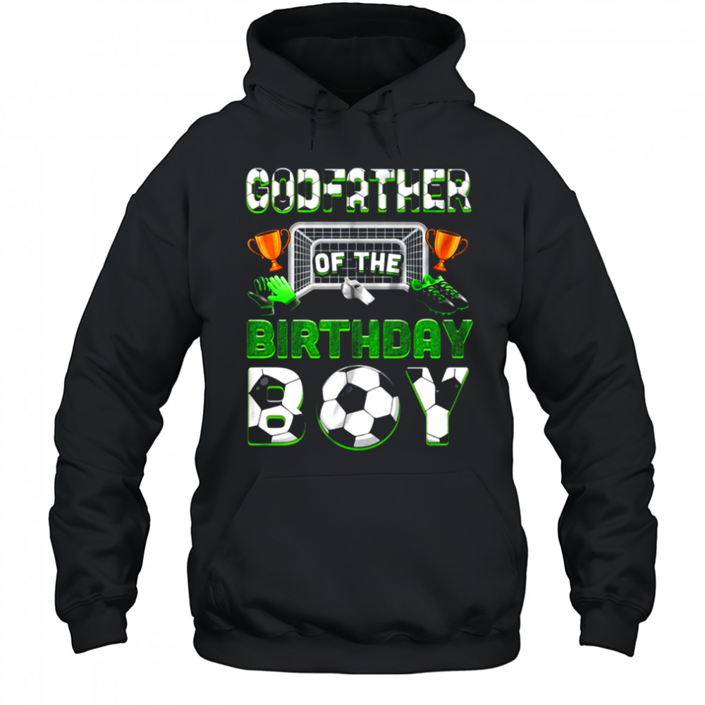 Godfather Of The Birthday Boy Soccer Family Matching Party shirt Hoodie