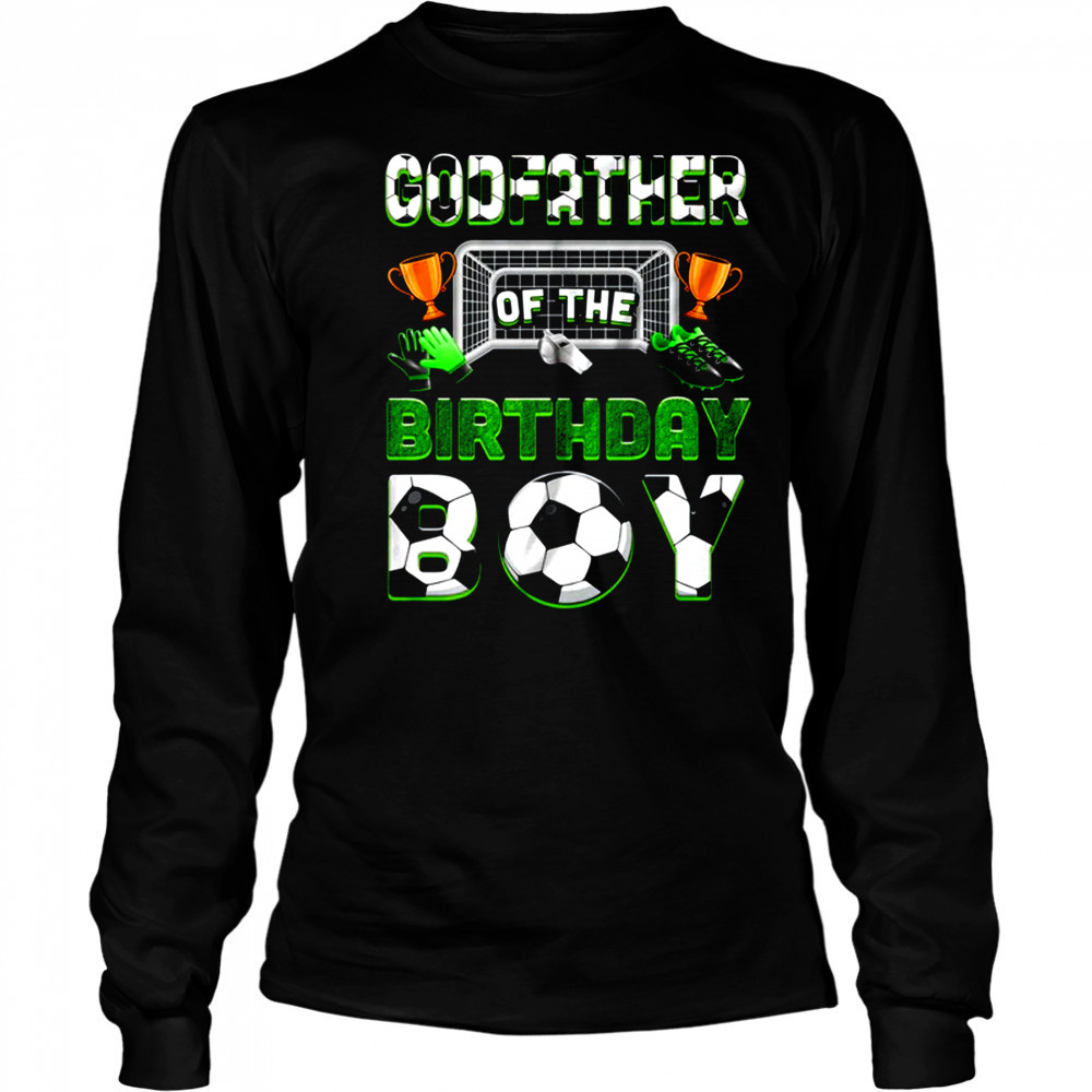 Godfather Of The Birthday Boy Soccer Family Matching Party shirt Long Sleeved