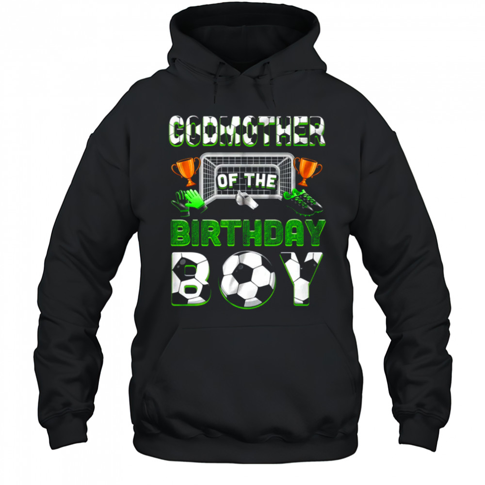 Godmother Of The Birthday Boy Soccer Family Matching Party shirt Hoodie