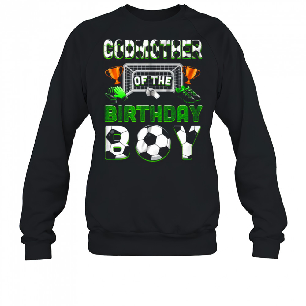 Godmother Of The Birthday Boy Soccer Family Matching Party shirt Sweatshirt