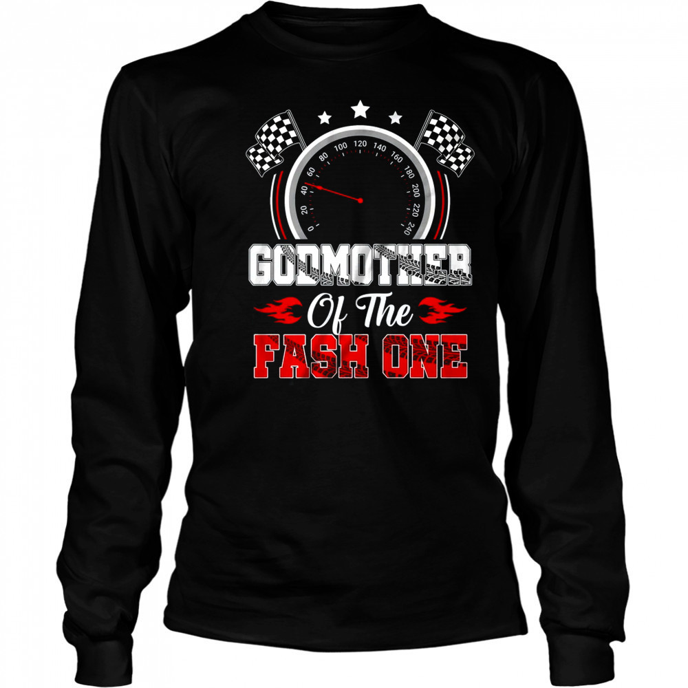 Godmother Of The Fast One 1st Birthday Racing Car Family shirt Long Sleeved