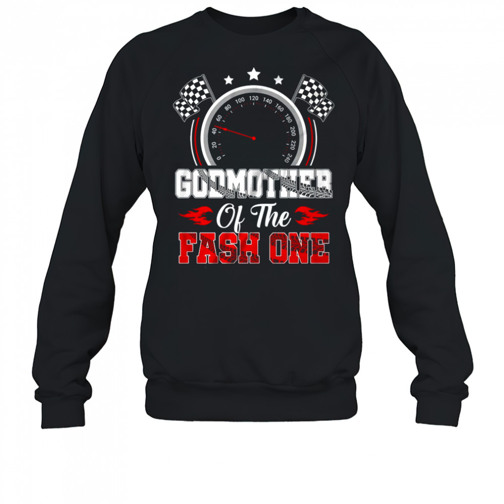 Godmother Of The Fast One 1st Birthday Racing Car Family shirt Sweatshirt