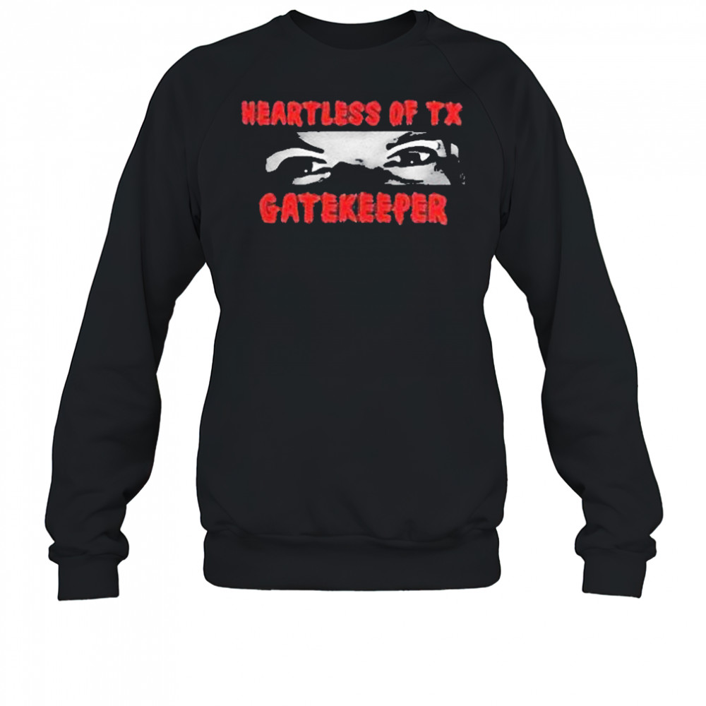 Heartless Of Texas Gatekeeper Crazy Eyes Shirt Sweatshirt