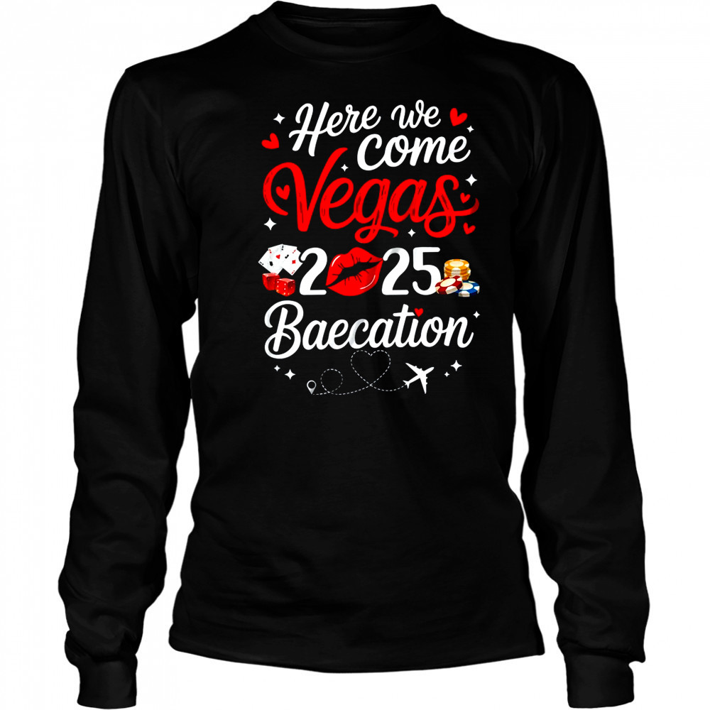 Here We Come Vegas Baecation 2025 Couples Honeymoon Vibes shirt Long Sleeved