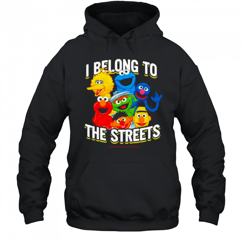 I Belong To The Streets Shirt Hoodie