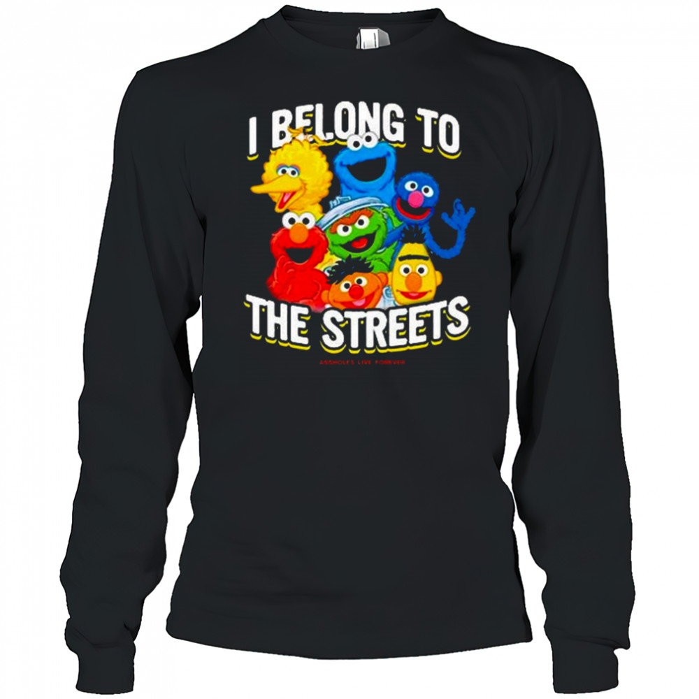I Belong To The Streets Shirt Long Sleeved