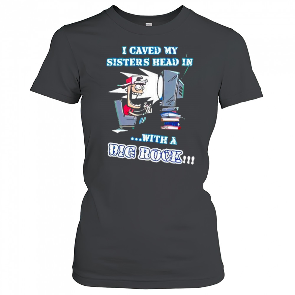 I Caved My Sisters Head In With A Big Rock Shirt Women's T-shirt