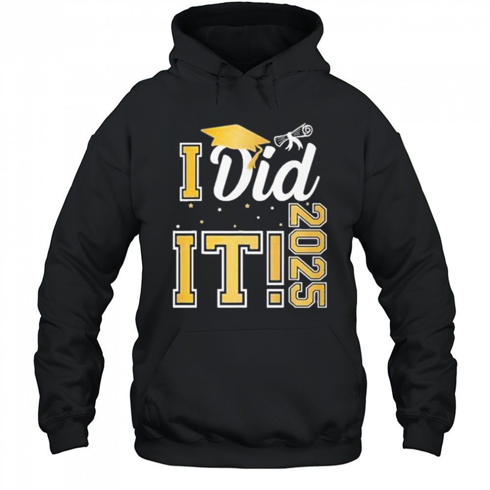 I Did It Graduation 2025 Graduate Class Of 2025 Shirt Hoodie