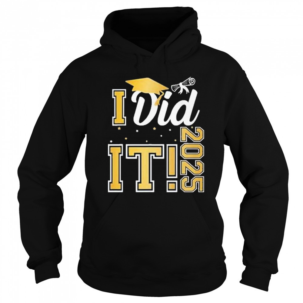 I Did It Graduation 2025 Graduate Class Of 2025 Shirt Sweatshirt