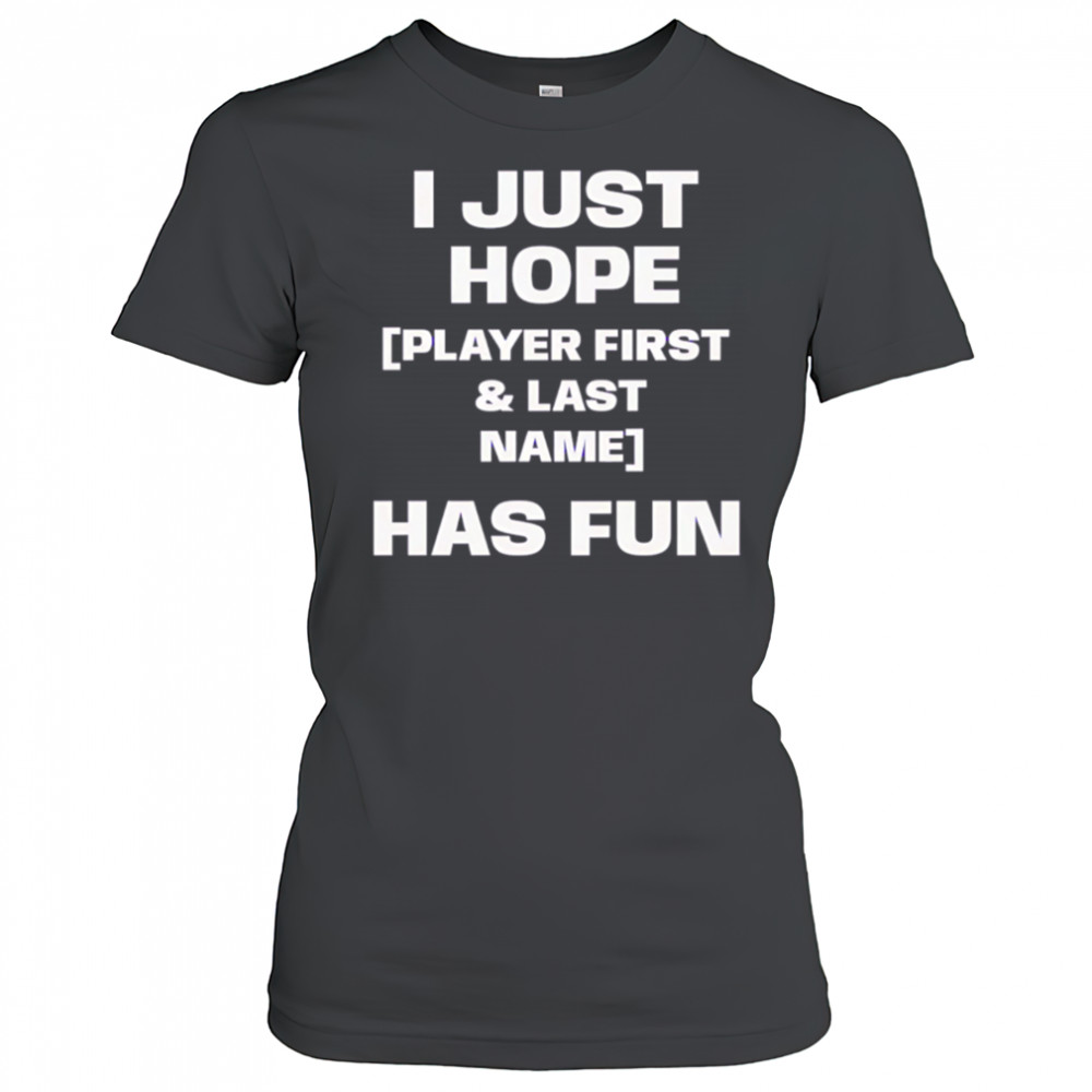 I just hope player first & last name has fun shirt Women's T-shirt