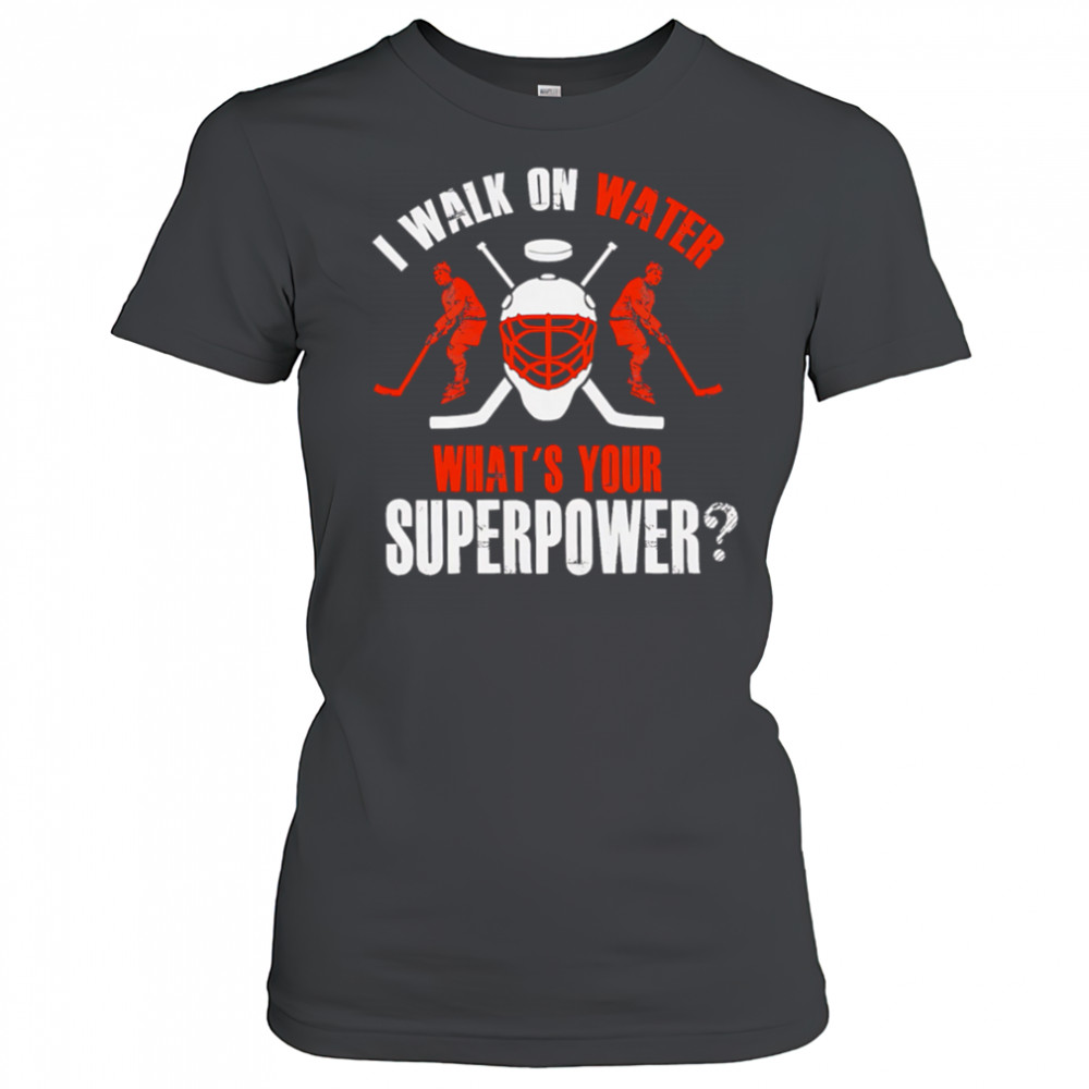 I Walk On Water What’s Your Superpower hockey shirt Women's T-shirt