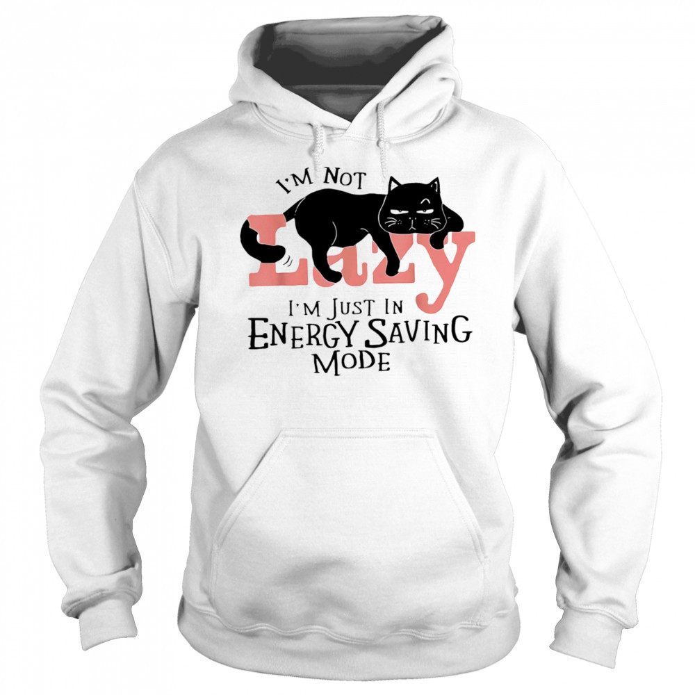 I’m not lazy I’m just in energy saving mode shirt Sweatshirt