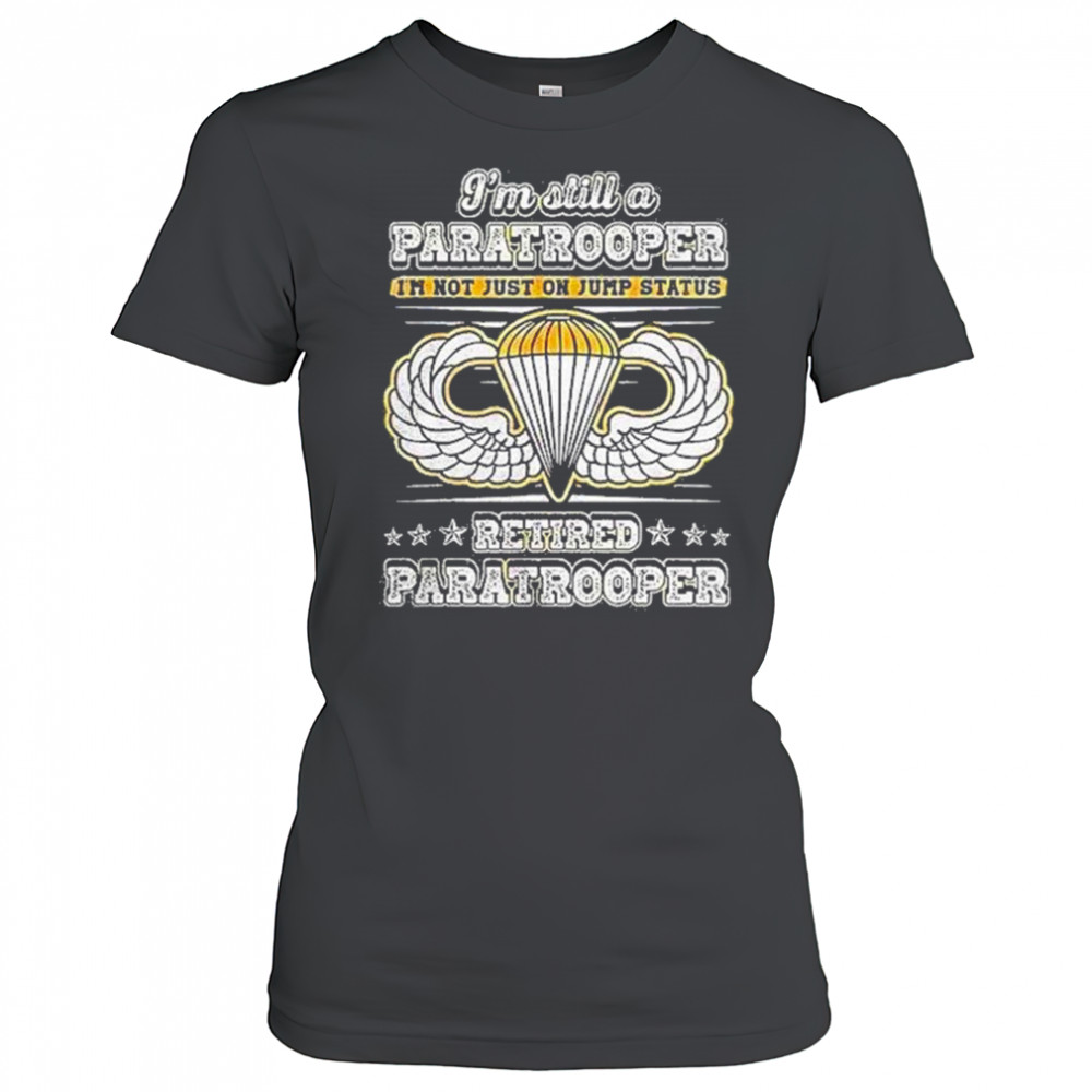 Im Still A Paratrooper Retired Paratrooper Shirt Women's T-shirt
