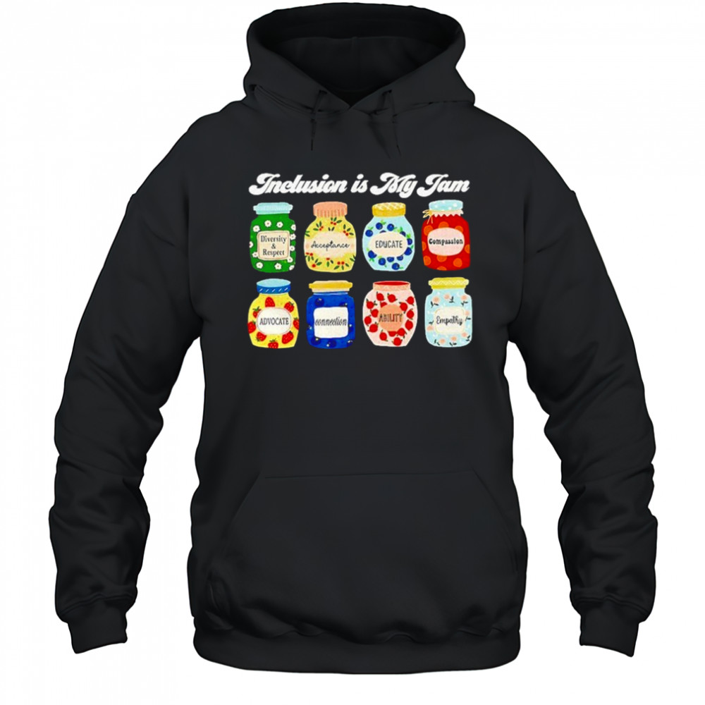 Inclusion Is My Jam Shirt Hoodie