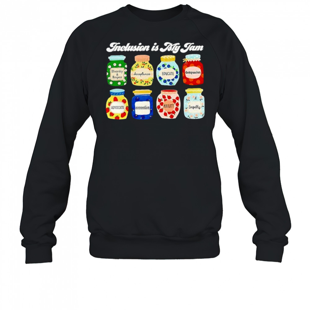 Inclusion Is My Jam Shirt Sweatshirt