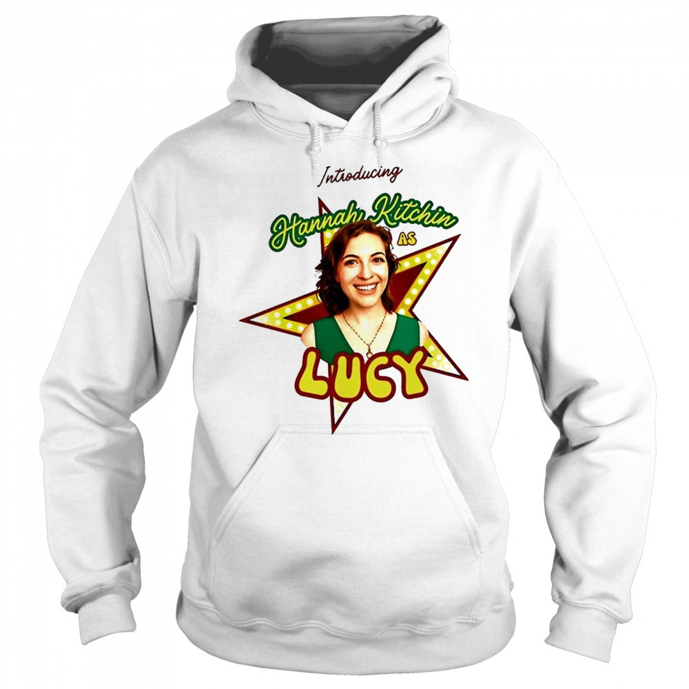Introducing Hannah Kitchin As Lucy shirt Sweatshirt