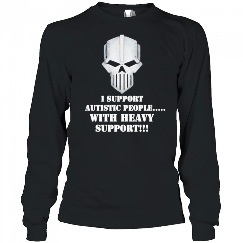 Iron Within Iron Without I Support Autistic People With Heavy Support Shirt Long Sleeved