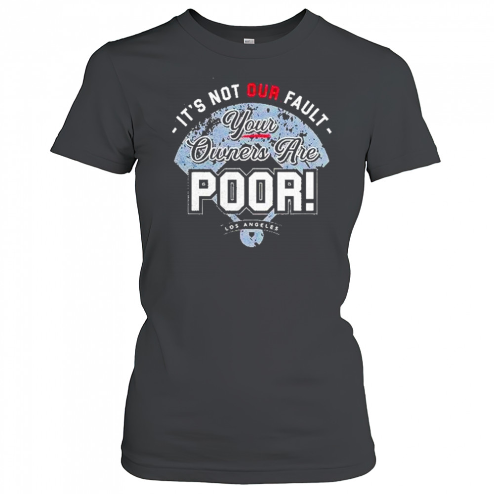 Its Not Our Fault Your Owners Are Poor Los Angeles Shirt Women's T-shirt