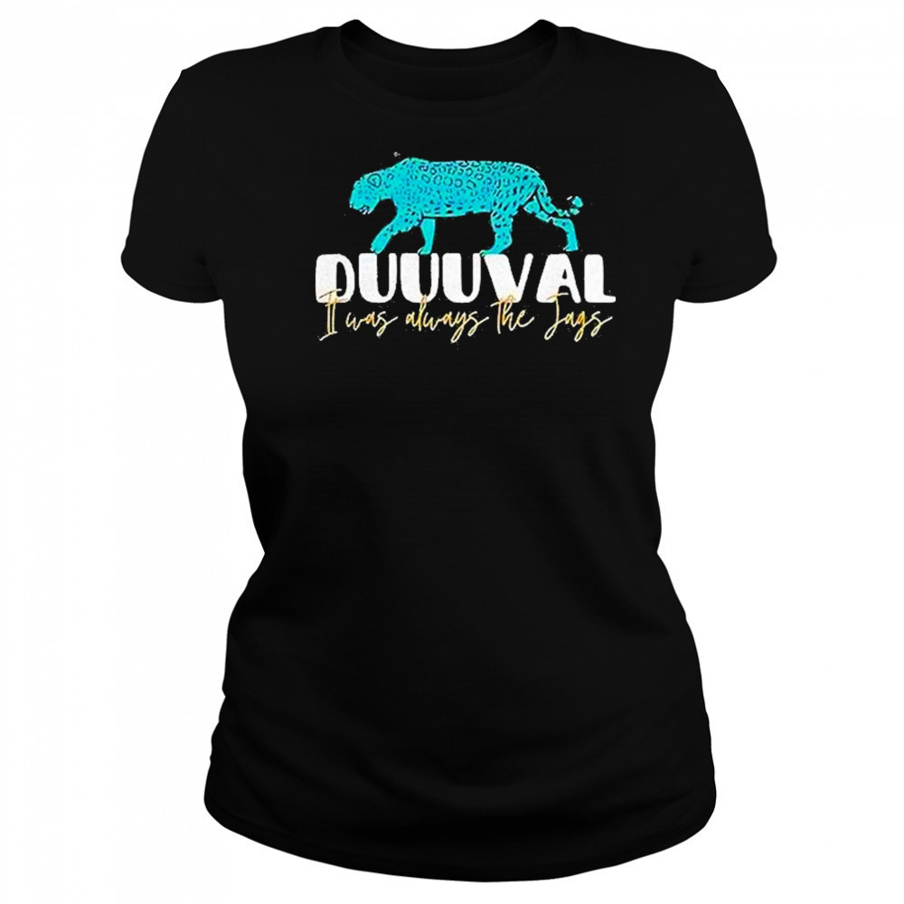 Jacksonville Jaguars I Was Always The Jags Shirt Women's T-shirt