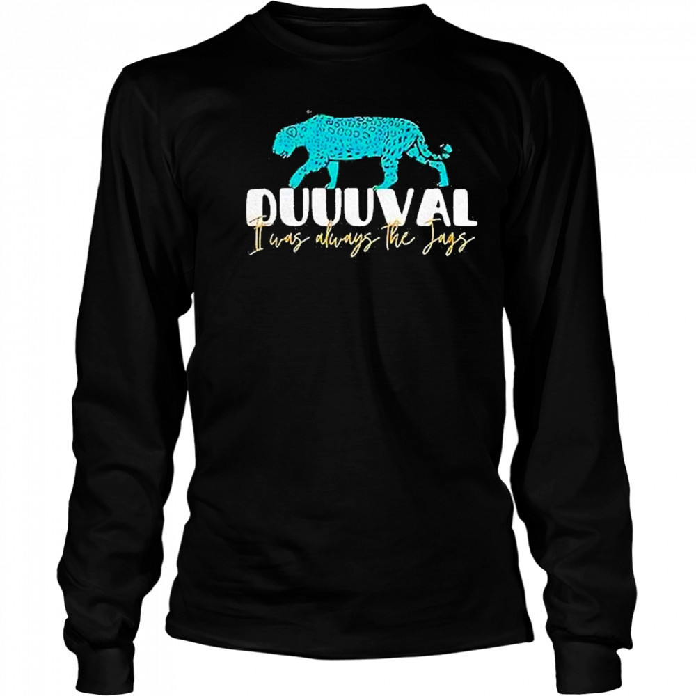 Jacksonville Jaguars I Was Always The Jags Shirt Long Sleeved