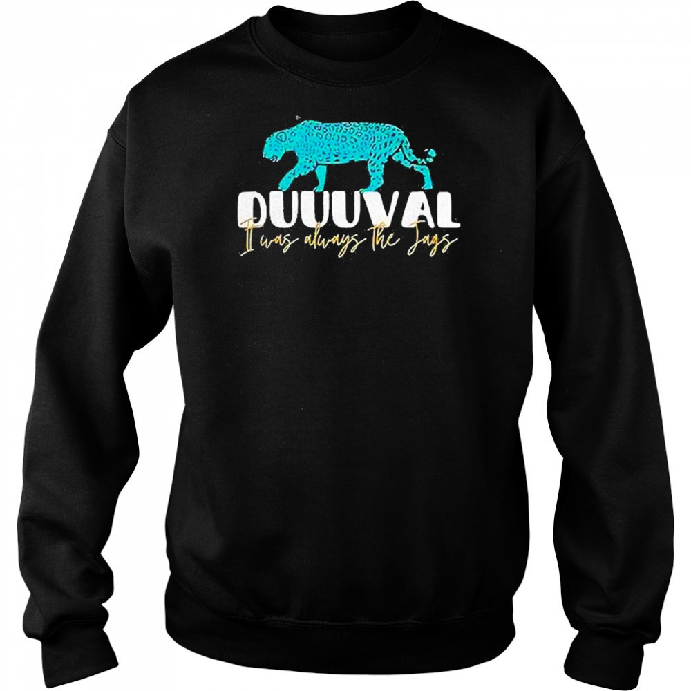 Jacksonville Jaguars I Was Always The Jags Shirt Hoodie