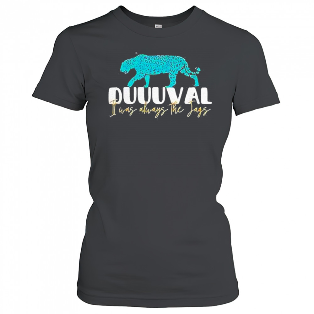 Jacksonville Jaguars I Was Always The Jags Shirt Women's T-shirt