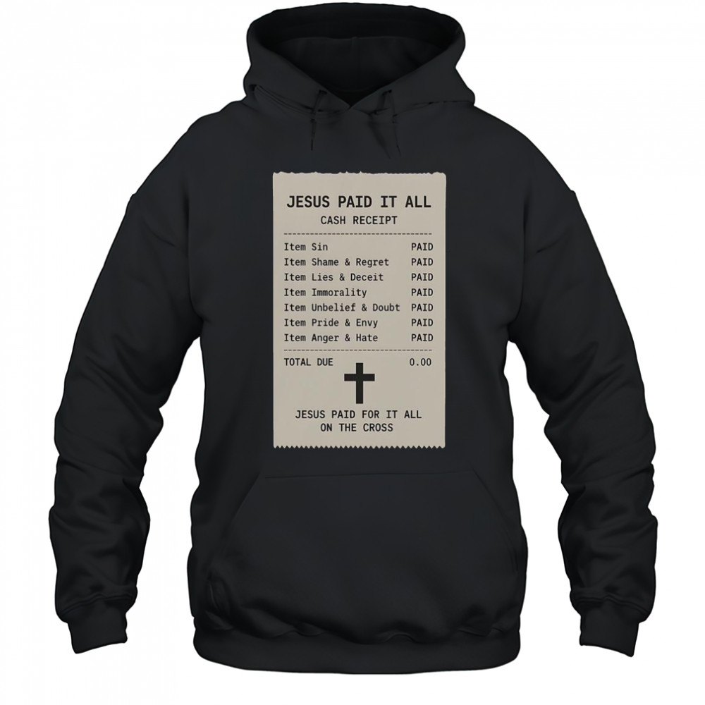 Jesus Paid For It All On The Cross Jesus Receipt T-Shirt Hoodie