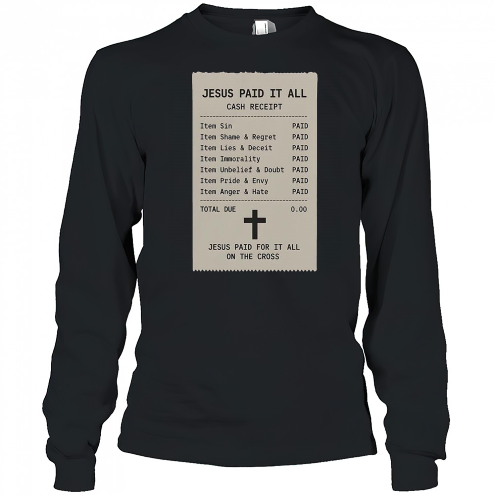 Jesus Paid For It All On The Cross Jesus Receipt T-Shirt Long Sleeved